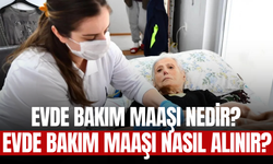 Evde Bakım Maaşı Nedir? 2025'te Evde Bakım Maaşı Nasıl Alınır Ve Şartları Nelerdir?