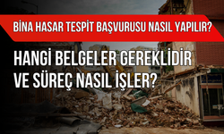 Bina Hasar Tespit Başvurusu Nasıl Yapılır? Hangi Belgeler Gereklidir ve Süreç Nasıl İşler?