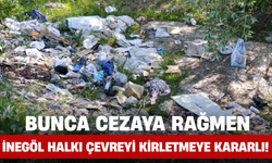 Bunca Cezaya Rağmen İnegöl Halkı Çevreyi Kirletmeye Kararlı!