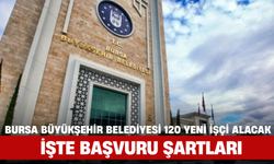 Bursa Büyükşehir Belediyesi 120 Yeni İşçi Alacak: İşte Başvuru Şartları