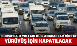 Bursa’da O Yolları Kullanacaklar Dikkat! Yürüyüş İçin Kapatılacak