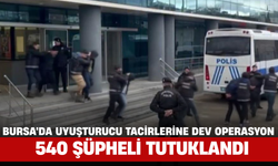 Bursa'da Uyuşturucu Tacirlerine Dev Operasyon: 540 Şüpheli Tutuklandı