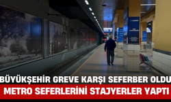 Büyükşehir Greve Karşı Seferber Oldu, Metro Seferlerini Stajyerler Yaptı