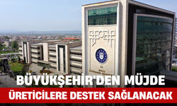 Büyükşehir'den Müjde! Üreticilere Destek Sağlanacak