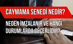 Caymama Senedi Nedir, Neden İmzalanır ve Hangi Durumlarda Geçerlidir?