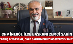 CHP İnegöl İlçe Başkanı Zemci Şahin: "Barış Diyorsanız, Önce Samimiyetinizi Göstereceksiniz"
