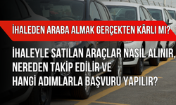 İhaleden Araba Almak Gerçekten Kârlı mı? İhaleyle Satılan Araçlar Nasıl Alınır, Nereden Takip Edilir?