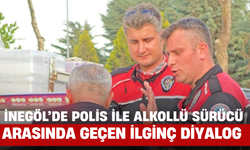 İnegöl’de Polis ile Alkollü sürücü Arasında Geçen İlginç Diyalog