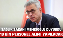 Sağlık Bakanı Memişoğlu Duyurdu: 19 Bin Personel Alımı Yapılacak