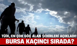 TÜİK, En Çok Göç Alan Şehirleri Açıkladı! Bursa Kaçıncı Sırada?