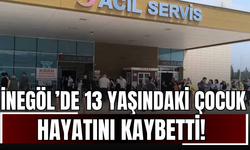 İnegöl’de 13 Yaşındaki Çocuk Hayatını Kaybetti!