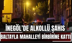 İnegöl’de alkollü şahıs baltayla mahalleyi birbirine kattı!