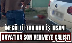 İnegöllü Tanınan İş İnsanı Hayatına Son Vermeye Çalıştı!