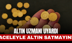 Altın Uzmanı Uyardı Aceleyle Altın Satmayın!