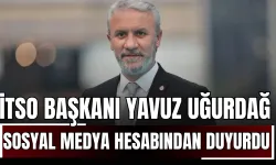 İTSO Başkanı Yavuz Uğurdağ Sosyal Medya Hesabından Duyurdu!