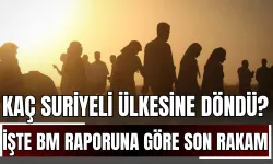 Kaç Suriyeli Ülkesine Döndü? İşte BM Raporuna Göre Son Rakam!