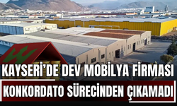Kayseri’de dev mobilya firması konkordato sürecinden çıkamadı