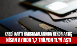 Kredi Kartı Harcamalarında Rekor Artış: Nisan Ayında 1,7 Trilyon TL'yi Aştı