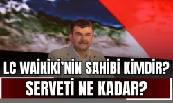 LC Waikiki’nin Sahibi Mustafa Küçük Kimdir, Serveti Ne Kadar?