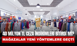 40 Milyon TL Ceza İndirimleri Bitirdi Mi? Mağazalar Yeni Yöntemlere Geçti