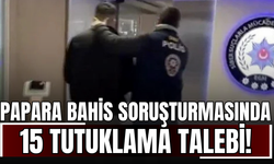 Papara bahis soruşturmasında 15 tutuklama talebi!