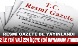Resmi Gazete’de Yayınlandı: 2 İle Yeni Vali, 224 İlçeye Yeni Kaymakam Atandı