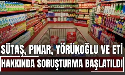 Sütaş, Pınar, Yörükoğlu ve Eti Hakkında Soruşturma Başlatıldı!
