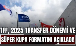 TFF, 2025 Transfer Dönemi ve Süper Kupa Formatını Açıkladı!