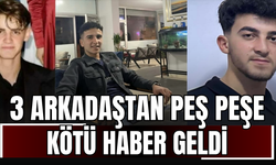 3 Arkadaştan Peş Peşe Kötü Haber Geldi!