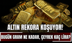 Altın Rekora Koşuyor! Bugün Gram Ne Kadar, Çeyrek Kaç Lira?