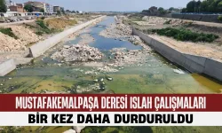 Mustafakemalpaşa Deresi Islah Çalışmaları Bir Kez Daha Durduruldu