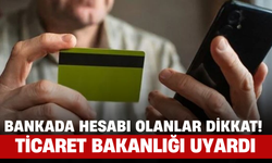 Bankada Hesabı Olanlar Dikkat! Ticaret Bakanlığı Uyardı