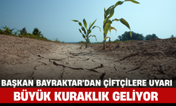 Başkan Bayraktar'dan Çiftçilere Uyarı: Büyük Kuraklık Geliyor