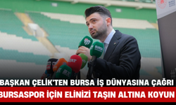 Başkan Çelik'ten Bursa İş Dünyasına Çağrı: "Bursaspor İçin Elinizi Taşın Altına Koyun"