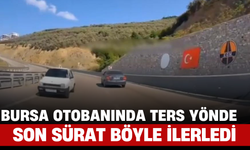 Bursa Otobanında Ters Yönde Son Sürat Böyle İlerledi