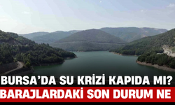 Bursa’da Su Krizi Kapıda mı? Barajlardaki Son Durum Ne?