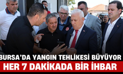 Bursa’da Yangın Tehlikesi Büyüyor: Her 7 Dakikada Bir İhbar