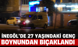 İnegöl’de 27 Yaşındaki Genç Boynundan Bıçaklandı