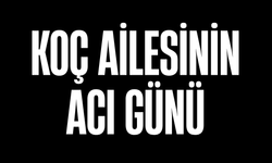 Koç Ailesinin Acı Günü