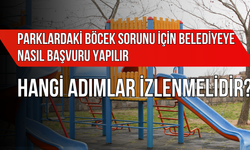 Parklardaki Böcek Sorunu İçin Belediyeye Nasıl Başvuru Yapılır ve Hangi Adımlar İzlenmelidir?