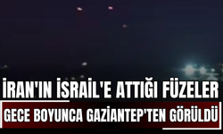 İran'ın İsrail'e attığı füzeler gece boyunca Gaziantep'ten görüldü