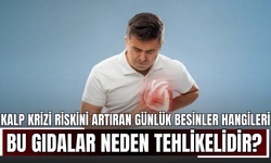 Kalp Krizi Riskini Artıran Günlük Besinler Hangileridir ve Bu Gıdalar Neden Tehlikelidir?