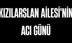 Kızılarslan Ailesi'nin Acı Günü