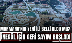 Marmara’nın Yeni İli Belli Oldu mu?  İnegöl İçin Geri Sayım Başladı!