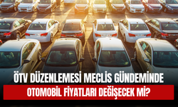 ÖTV Düzenlemesi Meclis Gündeminde: Otomobil Fiyatları Değişecek mi?