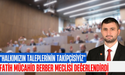 Fatih Mücahid Berber Meclisi Değerlendirdi! "Halkımızın Taleplerinin Takipçisiyiz"