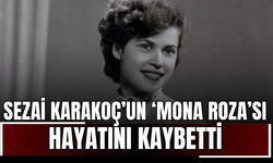 Sezai Karakoç’un ‘Mona Roza’sı hayatını kaybetti