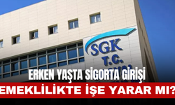 Erken Yaşta Sigorta Girişi Emeklilikte işe yarar mı?