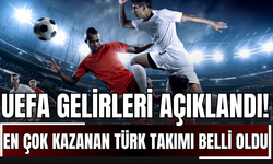 UEFA Gelirleri Açıklandı! En Çok Kazanan Türk Takımı Belli Oldu