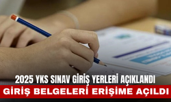 2025 YKS Sınav Giriş Yerleri Açıklandı